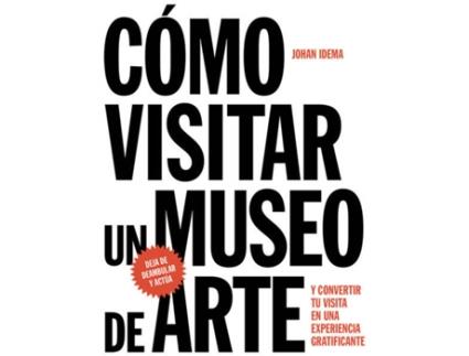 Livro Cómo Visitar Un Museo De Arte Y Convertir Visita Experiencia de Johan Idema