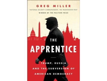 Livro The Apprentice: Trump Russia And The Subversion Of de Greg Miller
