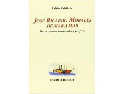Livro José Ricardo Morales De Mar A Mar Teatro Transnacional, Exil de Pablo Valdivia Valdivia (Espanhol)