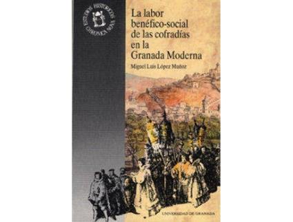 Livro La Labor Benefico-Social De Las Cofradias En La Granada Moderna. de Miguel Luis López Muñoz (Espanhol)