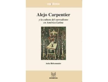 Livro Alejo Carpentier Y Cultura Surrealismo America Latina de Anke Birkenmaier (Espanhol)