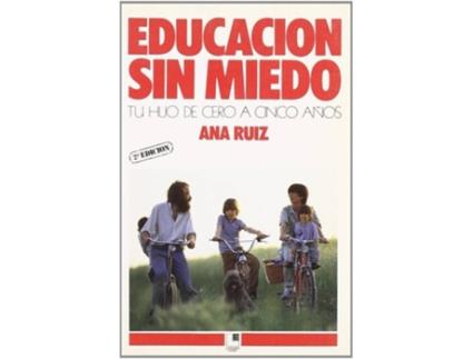 Livro Educacion Sin Miedo. Tu Hijo De Cero A Cinco Años de Ana Ruiz (Espanhol)