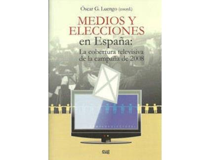 Livro Medios Y Elecciones En España: La Cobertura Televisiva De La Campaña De 2008 de Oscar G. Luengo (Espanhol)