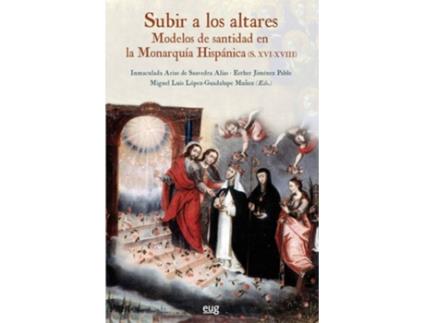 Livro Subir A Los Altares:Modelos Santidad Monarquía Hispánica de Inmaculada Arias De Saavedra Alías (Espanhol)