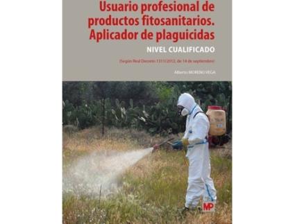 Livro Usuario Profesional De Productos Fitosanitarios. Aplicador De Plaguicidas de Alberto Moreno Vega (Espanhol)