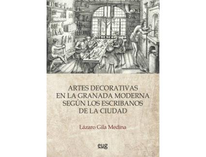 Livro Artes Decorativas En La Granada Moderna Según Los Escribanos De La Ciudad de Lazaro Gila Medina (Espanhol)