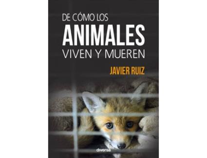 Livro De Cómo Los Animales Viven Y Mueren de Javier Ruiz Fernández (Espanhol)