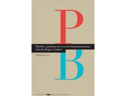 Livro Modelos Y Practicas En Cuento Hispanoamericano de Pablo Brescia (Espanhol)