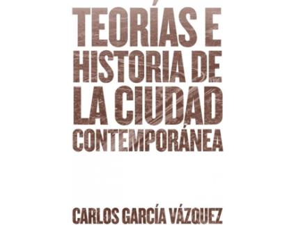 Livro Teorías E Historias De La Cuidad Contemporánea de Carlos García Vázquez (Espanhol)