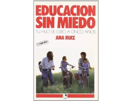 Livro Educacion Sin Miedo. Tu Hijo De Cero A Cinco Años de Ana Ruiz (Espanhol)