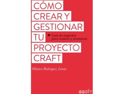 Livro Cómo Crear Y Gestionar Tu Proyecto Craft de Mónica Rodríguez Limia (Espanhol)