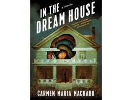 Livro In The Dream House de Carmen Maria Machado