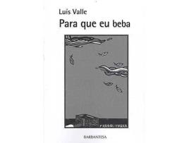 Livro Para Que Eu Beba de Luís Valle (Galego)