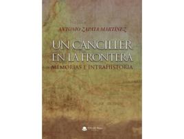 Livro Un canciller en la frontera. Memorias e intrahistoria de Antonio Zapata Martínez (Espanhol - 2019)