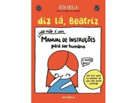Livro Diz lá, Beatriz - Isto não é um Manual de Instruções para Ser Humano de Rita Fatela
