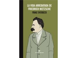 Livro La Vida Arrebatada De Friedrich Nietzsche de Franz Overbeck