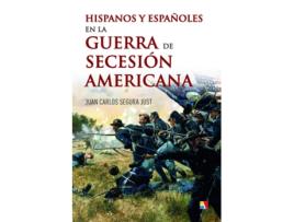 Livro Hispanos Y Españoles En La Guerra De Secesión Americana de Juan Carlos Segura Just (Espanhol)