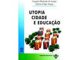 Livro Utopia , Cidade E Educação de Joaquim Machado De Araújo