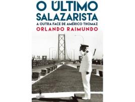Livro O Último Salazarista - A Outra Face De Américo Thomaz de Orlando Raimundo