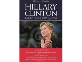 Livro Hillary Clinton-Nunca É Tarde Para Ganhar de Germano Almeida