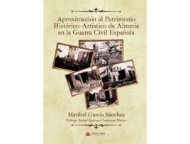 Livro Aproximación al patrimonio histórico-artístico de Almería en la Guerra Civil Española de Maribel García Sánchez (Espanhol - 2017)