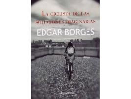 Livro La Ciclista De Las Soluciones Imaginarias de Edgar Borges (Espanhol)