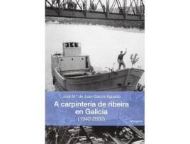 Livro A Carpintería De Ribeira En Galicia de José M. De Juan-García Aguado (Galego)