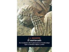 Livro El Matriarcado:Una Investigación Sobre La Ginecocracia En El Mundo Antiguo Según Su Naturaleza Religiosa Jurídica de Bachofen (Espanhol)