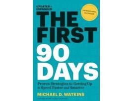 Livro The First 90 Days, Updated and Expanded: Proven Strategies for Getting Up to Speed Faster and Smarter de Michael Watkins