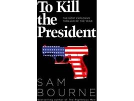 Livro To Kill The President de Sam Bourne