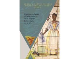 Livro Mujeres Esclavas Y Abolicionistas En La España De Los Siglos Xvi Al Xix. de Vv. Aa. (Espanhol)