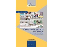 Livro Jornalismo e Direitos da CrianÇa Conflitos e Oportunidades em Portugal e no Brasil de Lídia Maropo