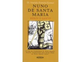 Livro Nuno De Santa Maria-Herói E Santo de D.Antonio Ferreira Gomes