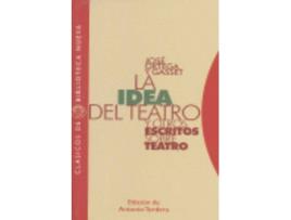 Livro La Idea Del Teatro Y Otros Escritos Sobre Teatro de José Ortega Y Gasset