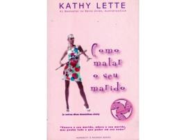 Livro Como Matar O Seu Marido de Kathy Lette