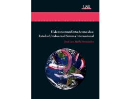 Livro El Destino Manifiesto De Una Idea: Estados Unidos En El Sist de José Luis Neila Hernández (Espanhol)