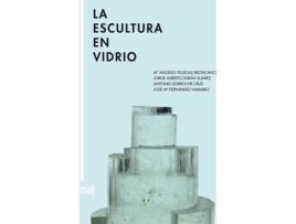 Livro La Escultura En Vidrio de M.Ángeles Villegas Broncano (Espanhol)