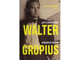 Livro Walter Gropius. ¿Qué Es Arquitectura? Antología De Escritos de Joaquín Medina Warmburg (Espanhol)