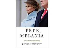Livro Free Melania de Kate Bennett (Inglês - 2019)