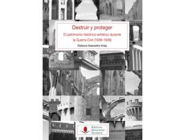 Livro Destruir Y Proteger: El Patrimonio Histórico-Artístico de Arias Rebeca Saavedra (Espanhol)