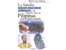 Livro La familia Gómez Marbán–Pajares y los últimos años de Filipinas como colonia española de María Luz Gómez (Espanhol - 2017)