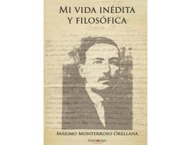 Livro Mi vida inédita y filosófica de Máximo Monterroso Orellana (Espanhol - 2018)