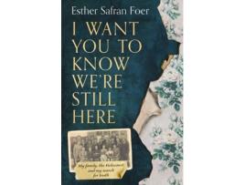 Livro I Want You To Know We’Re Still Here de Esther Safran Foer (Inglês - 2021)