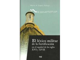 Livro El Léxico Militar De La Fortificación En El Español De Los Siglos Xvi Y Xvii de María López Vallejo (Espanhol)