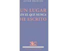 Livro Un Lugar En El Que Nunca He Escrito de Aitor Francos (Espanhol)