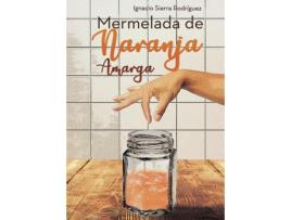 Livro Mermelada de naranja amarga de Ignacio Sierra Rodríguez (Espanhol - 2019)