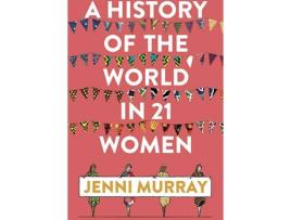 Livro A History Of The World In 21 Women de Jenni Murray