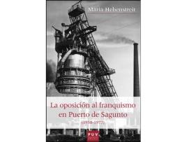 Livro La Oposición Al Franquismo En Puerto De Sagunto de María Hebenstreit (Espanhol)