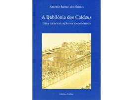 Livro A Babilónia Dos Caldeus. Uma Caracterização Socioeconómica de António Ramos Dos Santos,