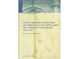 Livro Ciudad Memoria Y Escritura: Los Libros De Actas Capitulares de Sin Autor (Espanhol)